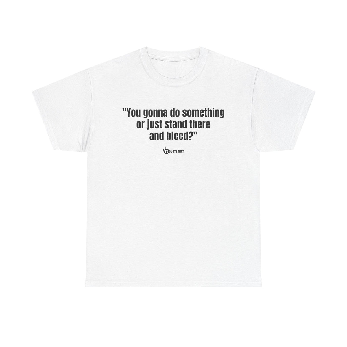 “You gonna do something or just stand there and bleed?” Defiant Vintage Western Quote T-Shirt – Bold Retro Graphic Tee for Men & Women