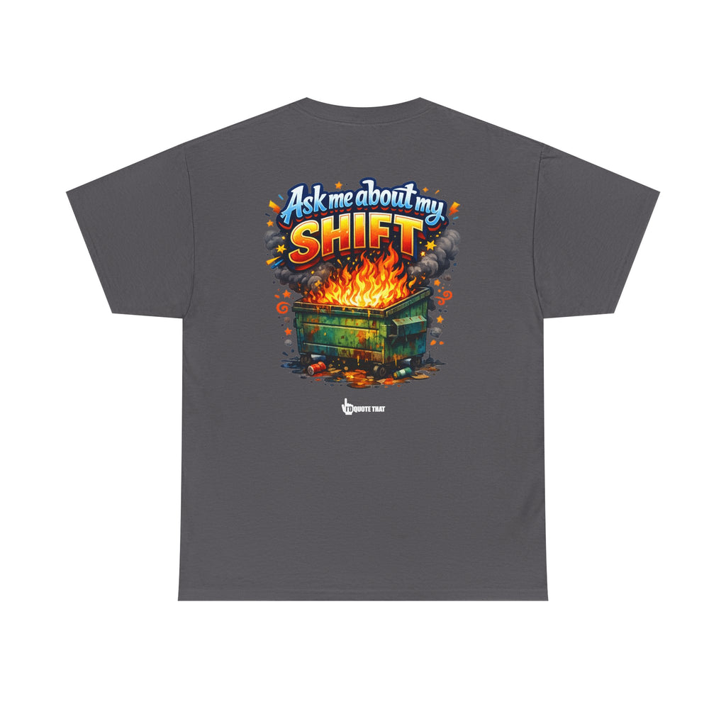 "Ask Me About My Shift" Graphic Tee - Funny Retro Work Chaos & Dumpster Fire Humor T-Shirt