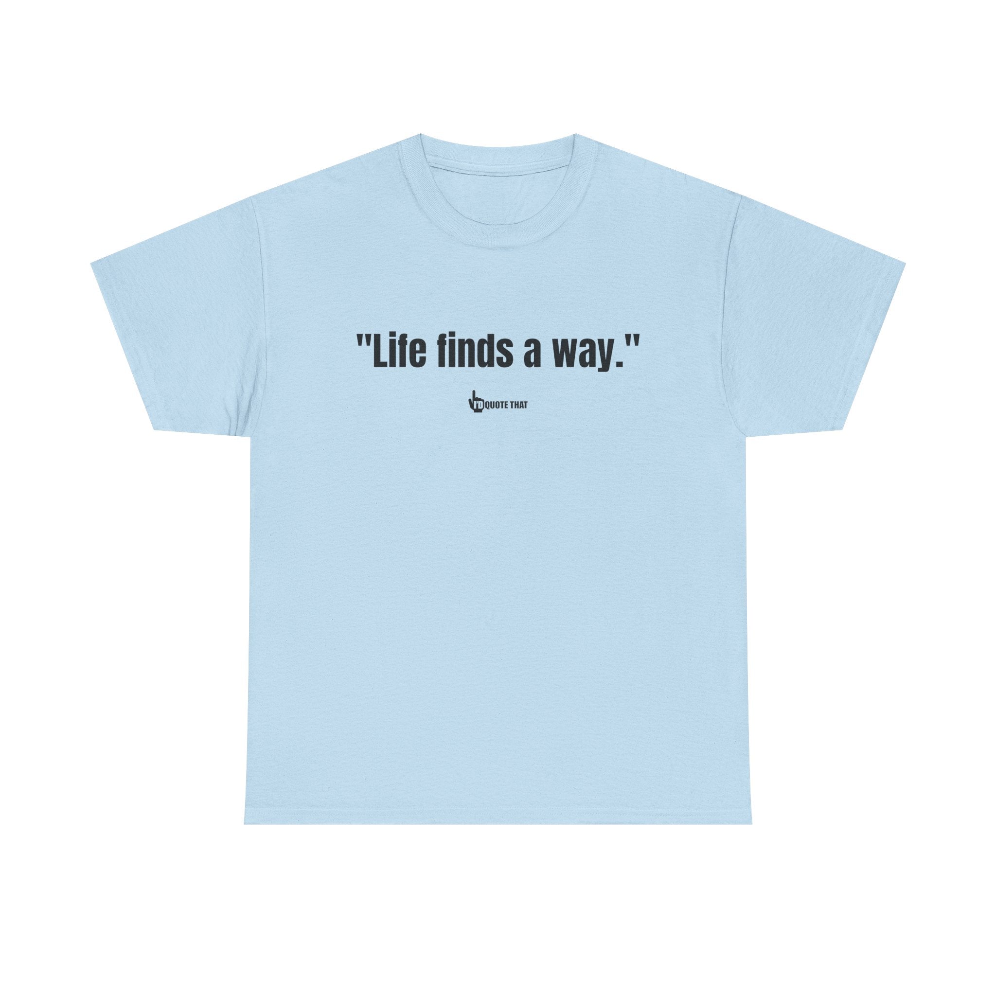 "Life Finds a Way" Inspirational Quote T-Shirt – Unstoppable Growth & Resilience Graphic Tee for Nature Lovers and Dreamers