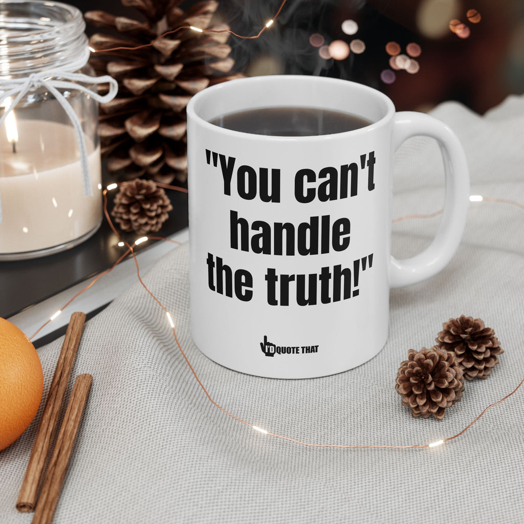 "You Can't Handle the Truth!" Unfiltered Truth Bold Coffee Mug – Honest Wake-Up Cup