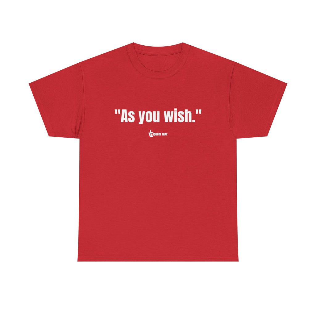"As you wish." White Print. Whispered Promise of Devotion Shirt – Romantic Cult Classic Quote Apparel, Minimalist Typography Tee for Couples