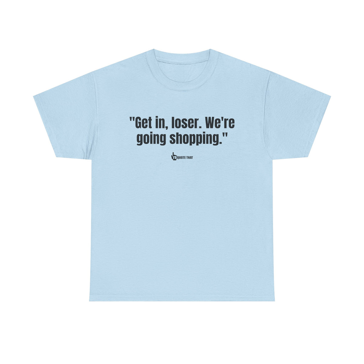 "Get in, Loser. We're Going Shopping." Sassy Bestie Shopping Trip T-Shirt – Hilarious Friend Group Outing Tee