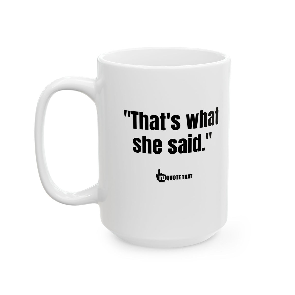 "That’s What She Said" Coffee Mug – The Innuendo Punchline That Fuels Hilarious Coffee Breaks