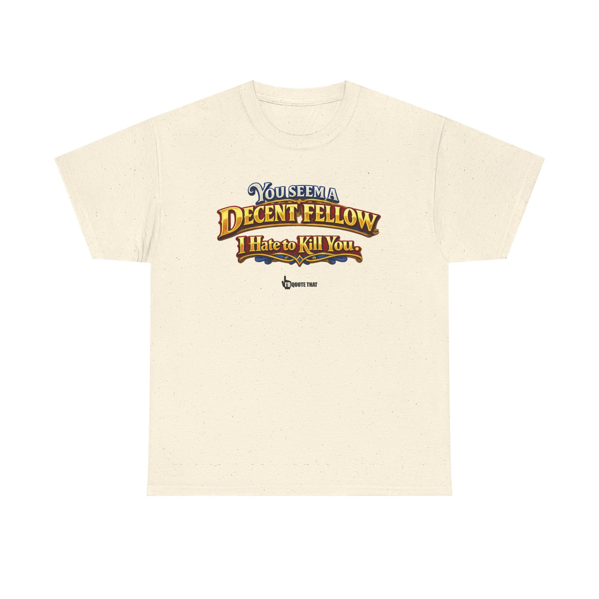 "You Seem a Decent Fellow. I Hate to Kill You." Witty Fantasy Quote Graphic Tee - Ironic Polite Humor Vintage Adventure Shirt