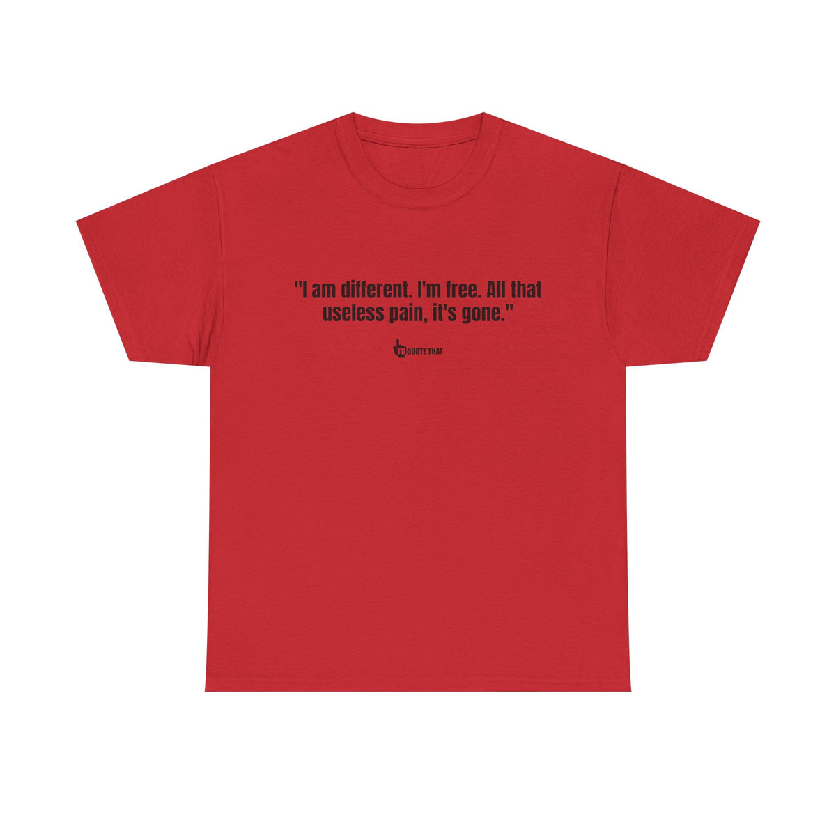 “I am different. I’m free. All that useless pain, it’s gone.” Liberation Mindset Graphic Tee – Empowering Quote Shirt