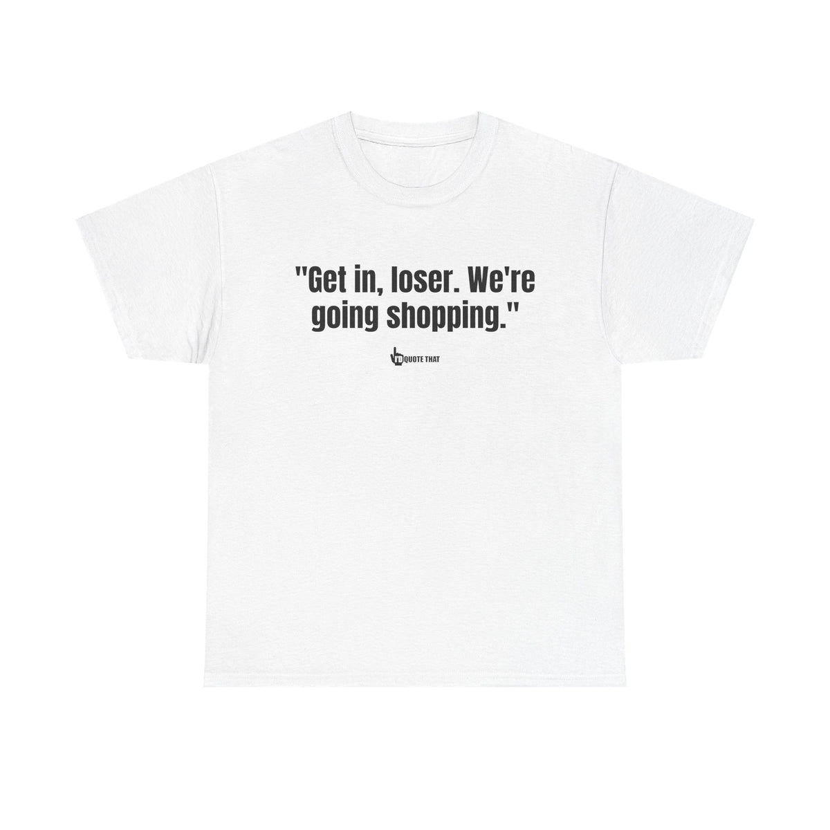 "Get in, Loser. We're Going Shopping." Sassy Bestie Shopping Trip T-Shirt – Hilarious Friend Group Outing Tee