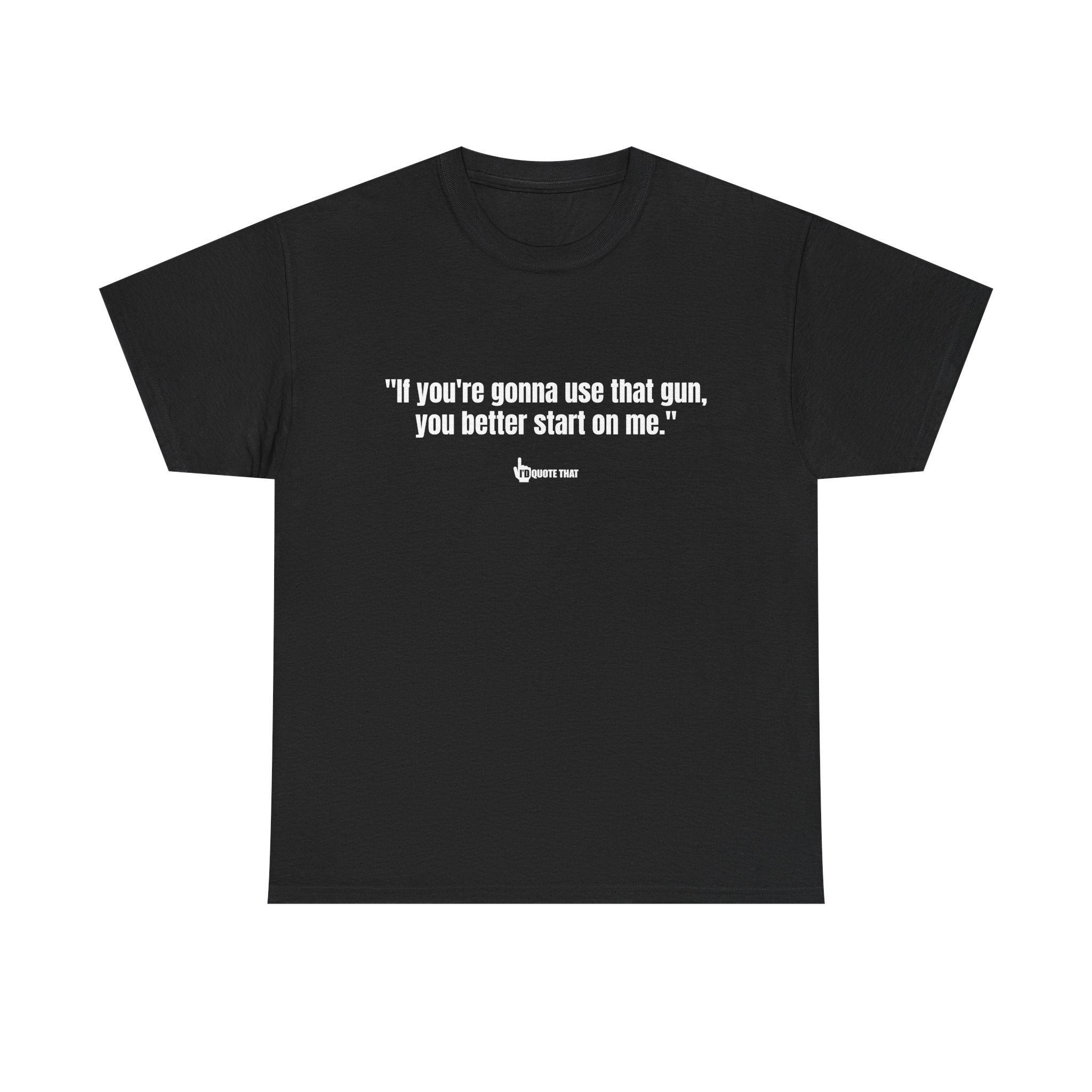 "If you're gonna use that gun, you better start on me." Retro Western Defiant Standoff Quote Tee – Vintage-Inspired Cowboy Rebellion T-Shirt