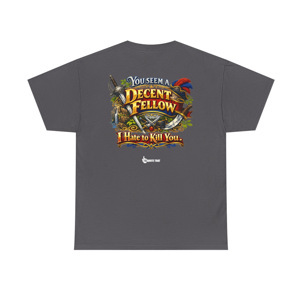 "You Seem a Decent Fellow. I Hate to Kill You." Witty Fantasy Quote Graphic Tee - Ironic Polite Humor Vintage Adventure Shirt