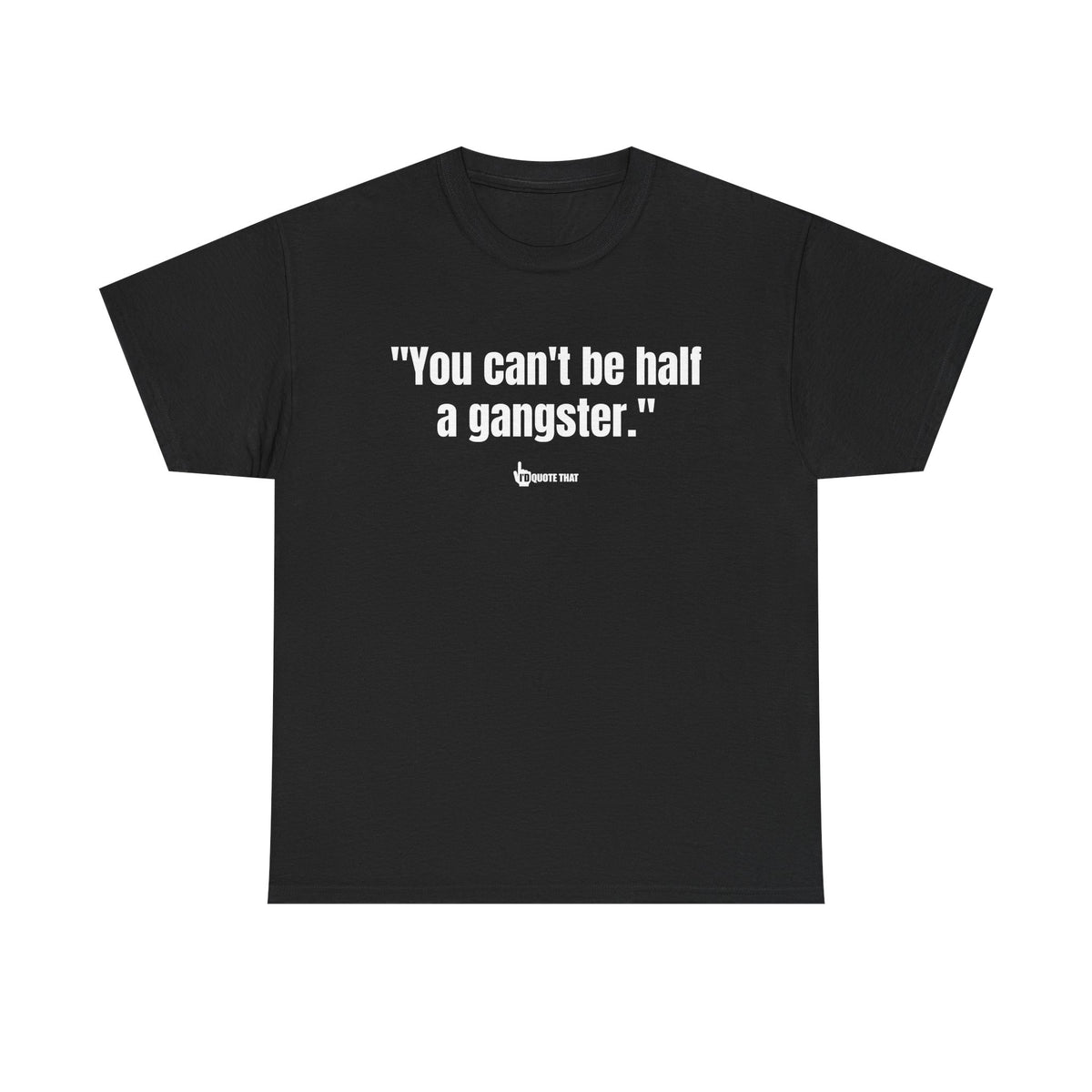"You can't be half a gangster." Bold Quote Graphic Tee - Full Commitment Streetwear - No Half Measures Shirt