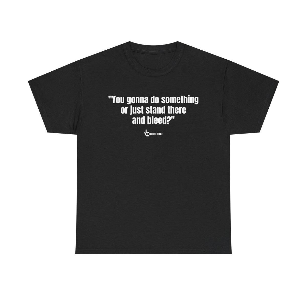 “You gonna do something or just stand there and bleed?” Defiant Vintage Western Quote T-Shirt – Bold Retro Graphic Tee for Men & Women