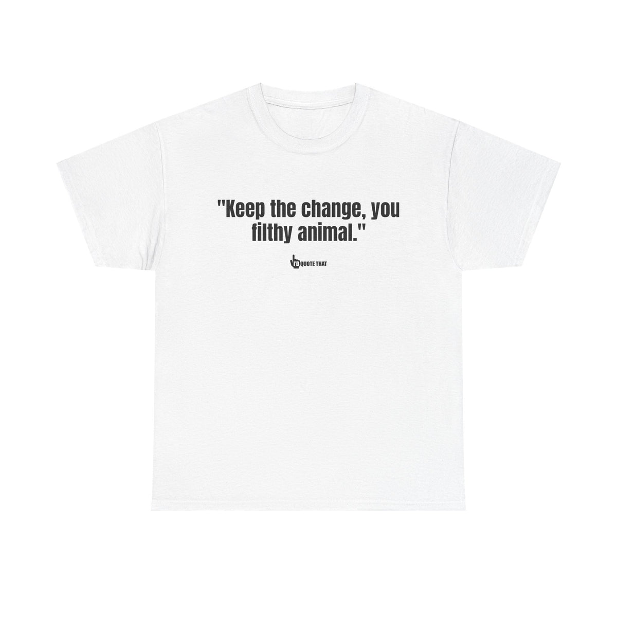 "Keep the change, you filthy animal." Classic Witty Movie Quote T-Shirt - Sassy Sarcastic Humor Graphic Tee - Vintage Cinema Fan Apparel - Funny Pop Culture Gift