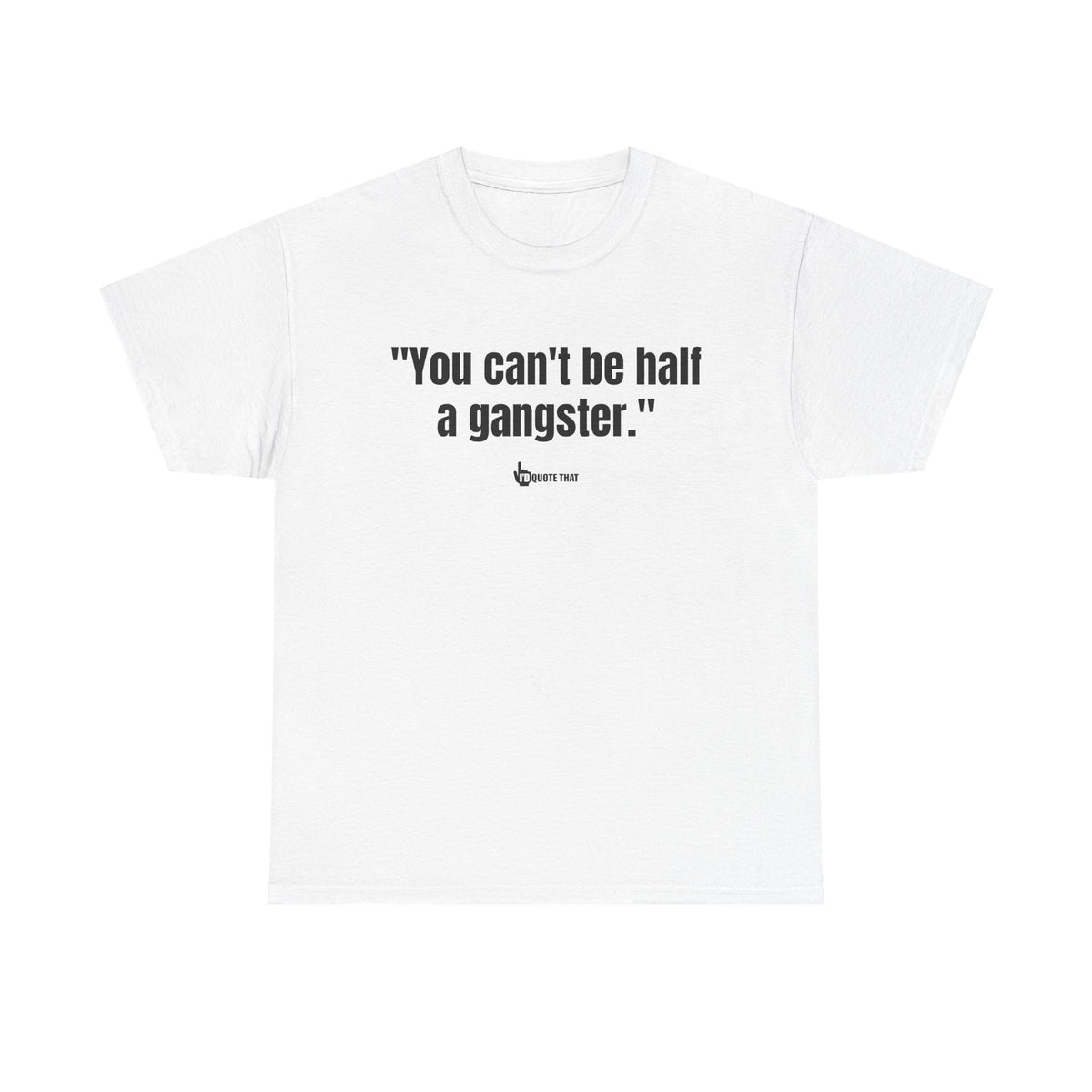 "You can't be half a gangster." Bold Quote Graphic Tee - Full Commitment Streetwear - No Half Measures Shirt