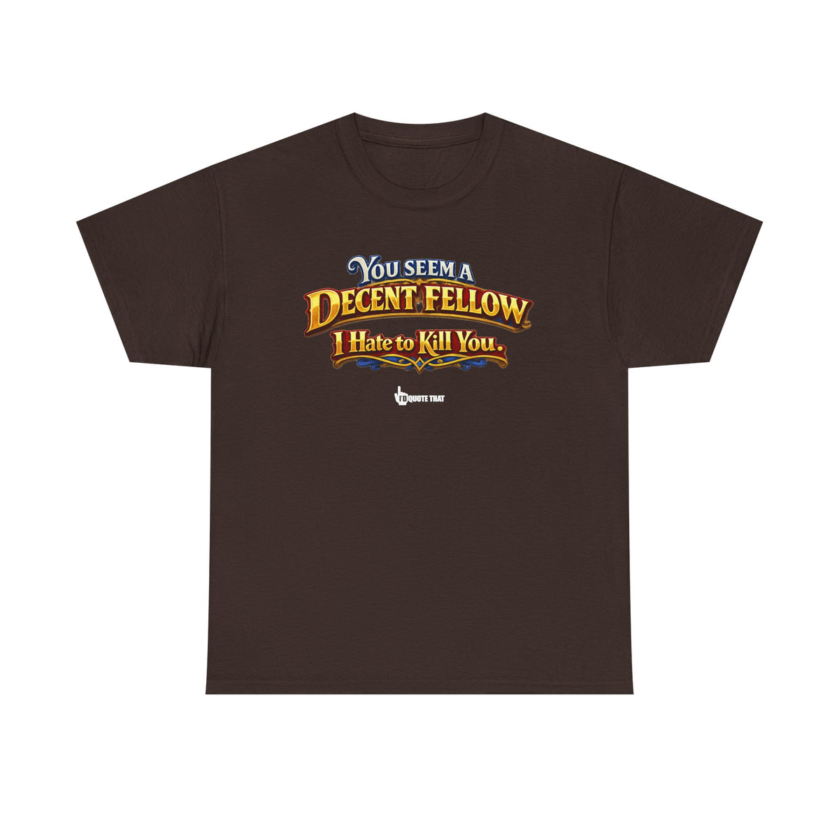 "You Seem a Decent Fellow. I Hate to Kill You." Witty Fantasy Quote Graphic Tee - Ironic Polite Humor Vintage Adventure Shirt