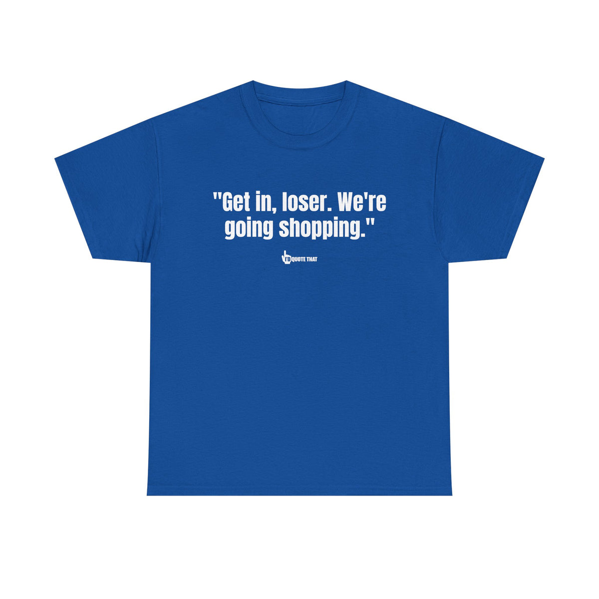 "Get in, Loser. We're Going Shopping." Sassy Bestie Shopping Trip T-Shirt – Hilarious Friend Group Outing Tee