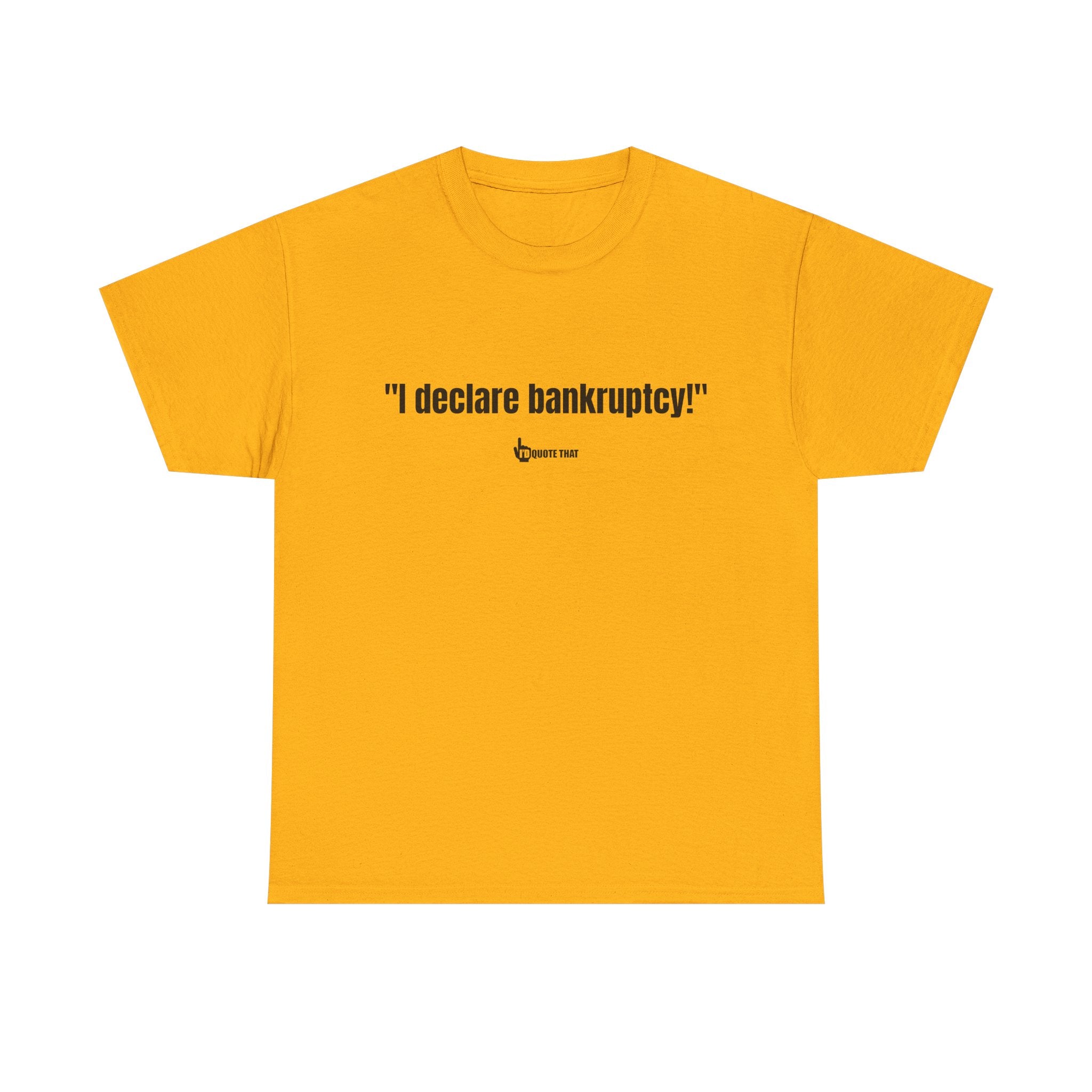 "I Declare Bankruptcy!" Hilarious Statement Tee – Bold Typography Humor Shirt for Sarcastic Work-Life Comedy Lovers