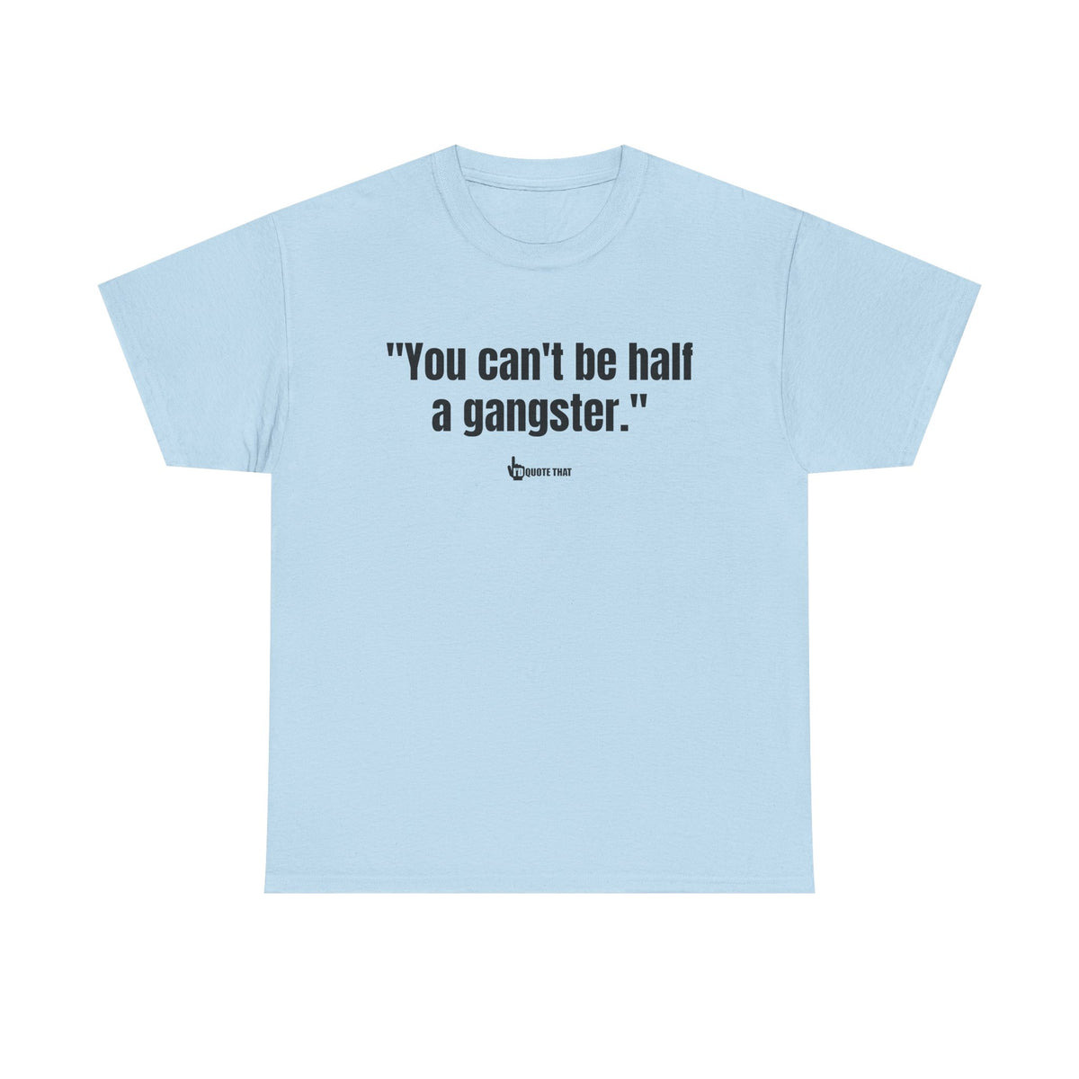 "You can't be half a gangster." Bold Quote Graphic Tee - Full Commitment Streetwear - No Half Measures Shirt