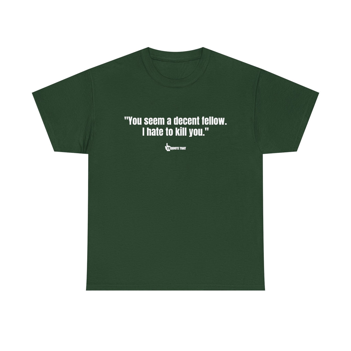 "You seem a decent fellow. I hate to kill you." Witty Cinematic Quote Graphic Tee – Humorous Dialogue Shirt for Film Buffs & Sarcasm Lovers