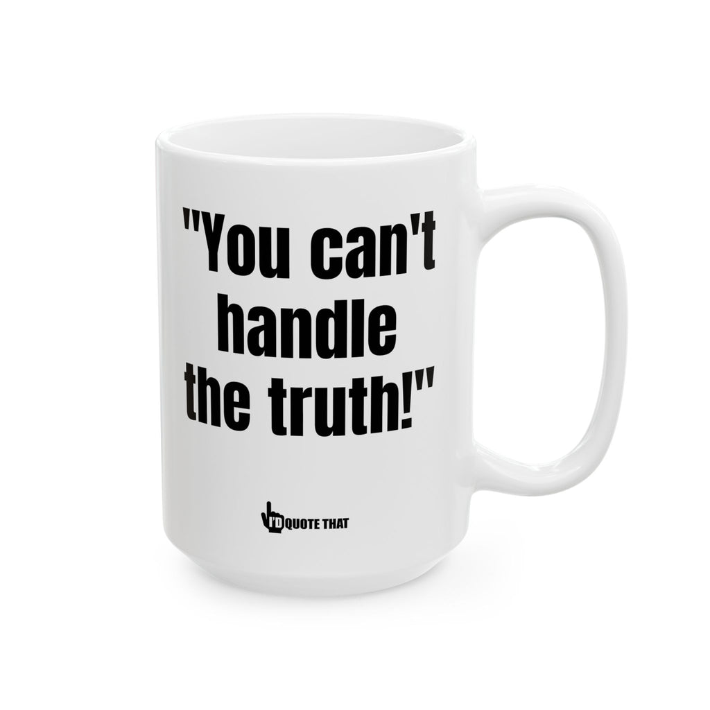 "You Can't Handle the Truth!" Unfiltered Truth Bold Coffee Mug – Honest Wake-Up Cup