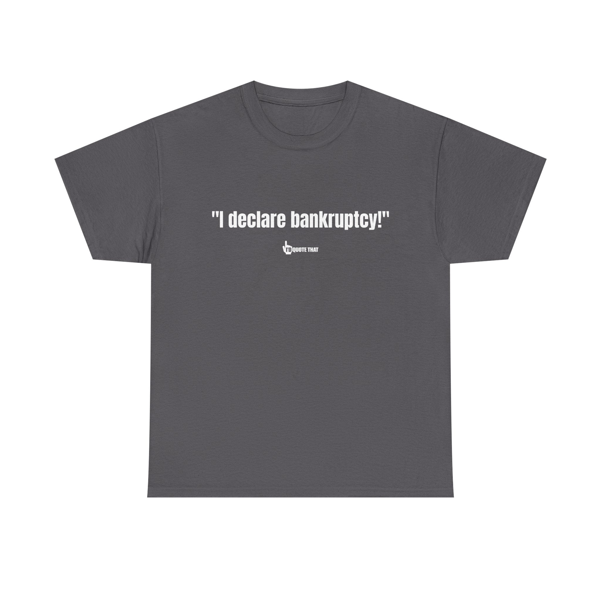 "I Declare Bankruptcy!" Hilarious Statement Tee – Bold Typography Humor Shirt for Sarcastic Work-Life Comedy Lovers
