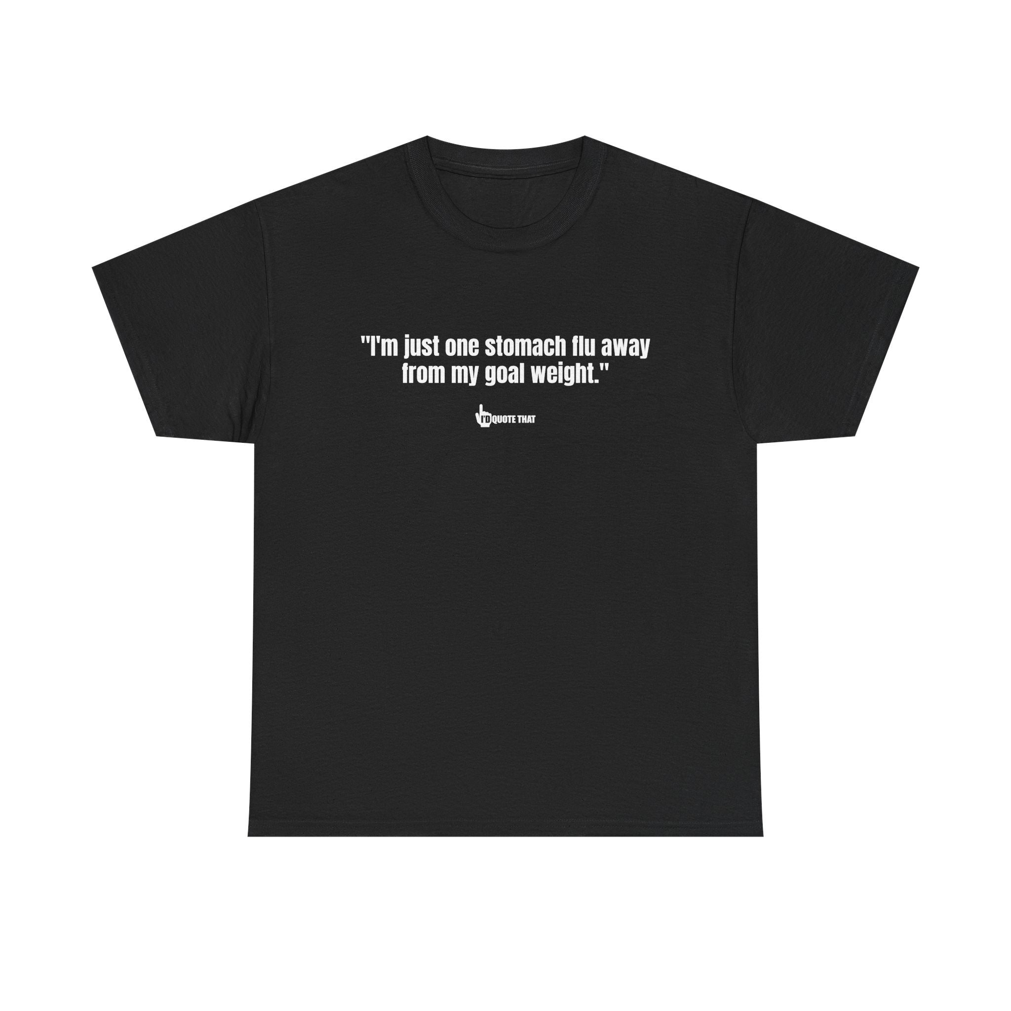 "I'm Just One Stomach Flu Away From My Goal Weight" – Wickedly Sarcastic Diet Humor Unisex T-Shirt, Darkly Funny Weight Loss Quote Tee