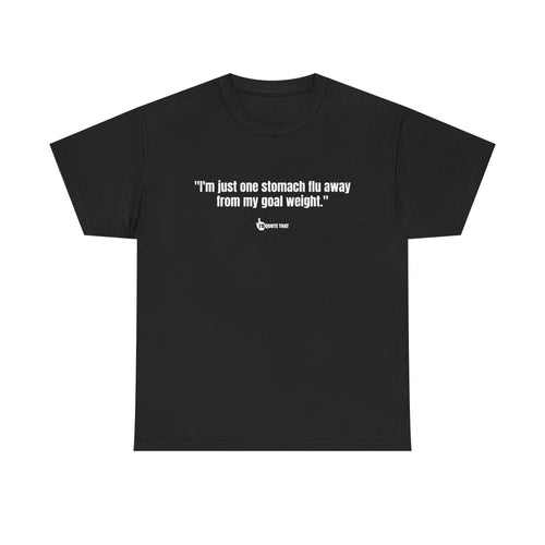 "I'm Just One Stomach Flu Away From My Goal Weight" – Wickedly Sarcastic Diet Humor Unisex T-Shirt, Darkly Funny Weight Loss Quote Tee