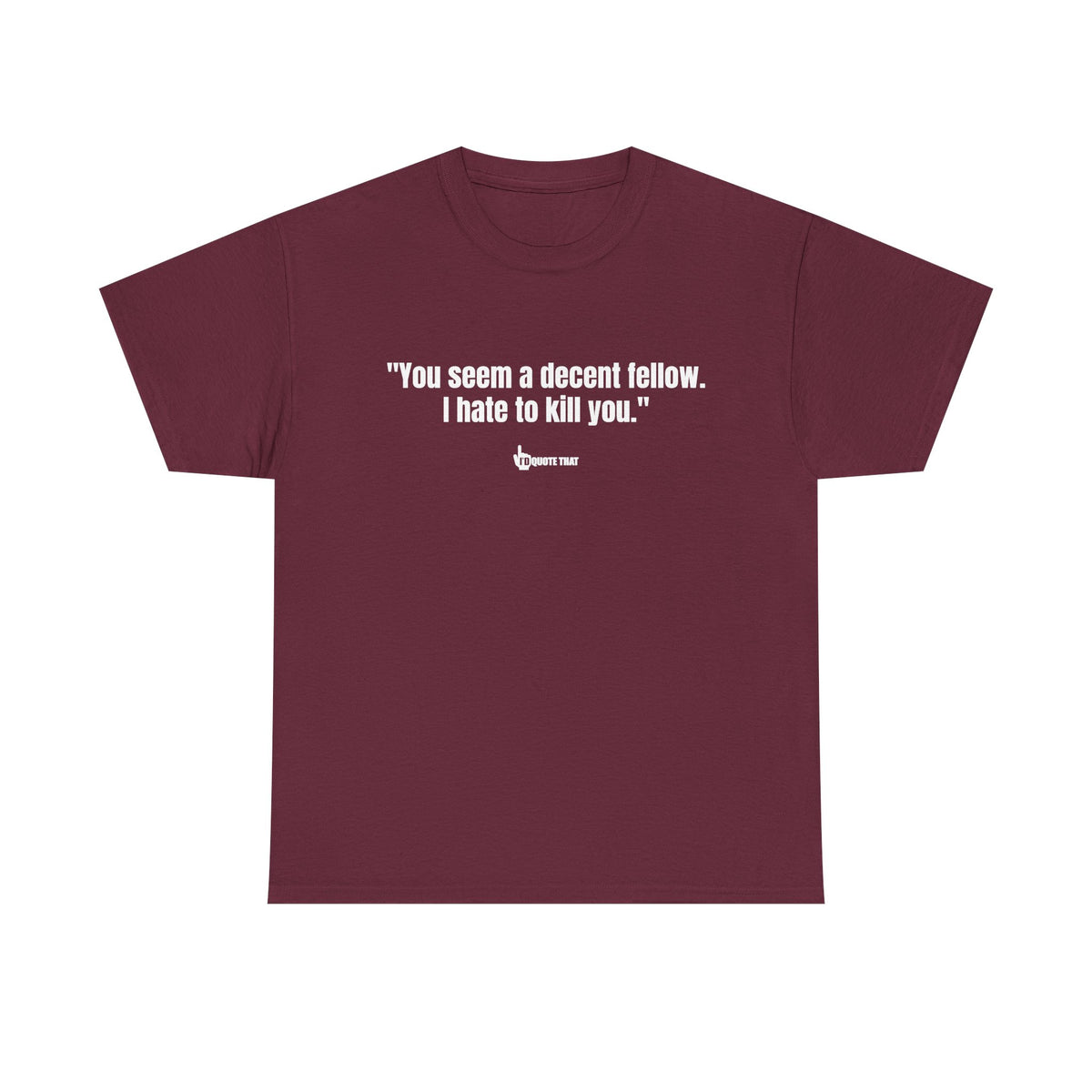 "You seem a decent fellow. I hate to kill you." Witty Cinematic Quote Graphic Tee – Humorous Dialogue Shirt for Film Buffs & Sarcasm Lovers
