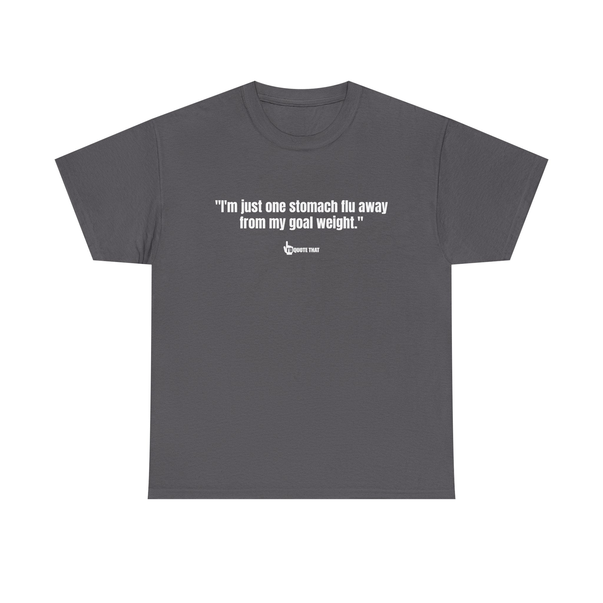 "I'm Just One Stomach Flu Away From My Goal Weight" – Wickedly Sarcastic Diet Humor Unisex T-Shirt, Darkly Funny Weight Loss Quote Tee