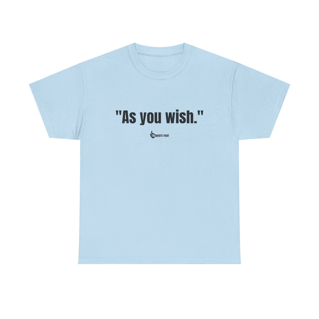 "As you wish." Black Print. Whispered Promise of Devotion Shirt – Romantic Cult Classic Quote Apparel, Minimalist Typography Tee for Couples