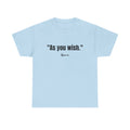 "As you wish." Black Print. Whispered Promise of Devotion Shirt – Romantic Cult Classic Quote Apparel, Minimalist Typography Tee for Couples