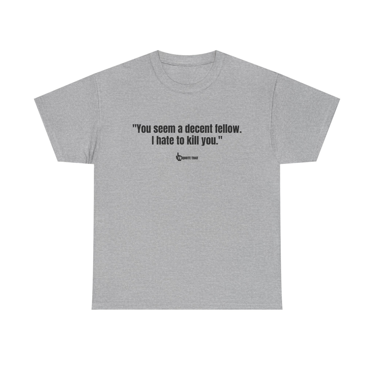"You seem a decent fellow. I hate to kill you." Witty Cinematic Quote Graphic Tee – Humorous Dialogue Shirt for Film Buffs & Sarcasm Lovers