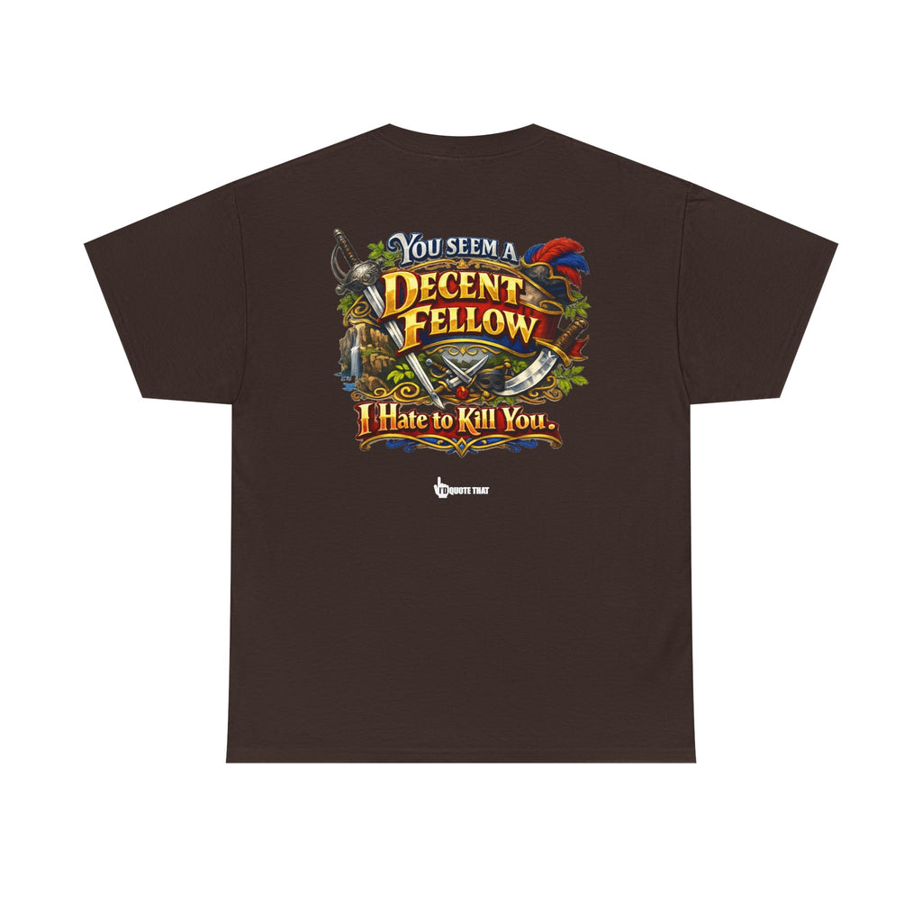 "You Seem a Decent Fellow. I Hate to Kill You." Witty Fantasy Quote Graphic Tee - Ironic Polite Humor Vintage Adventure Shirt