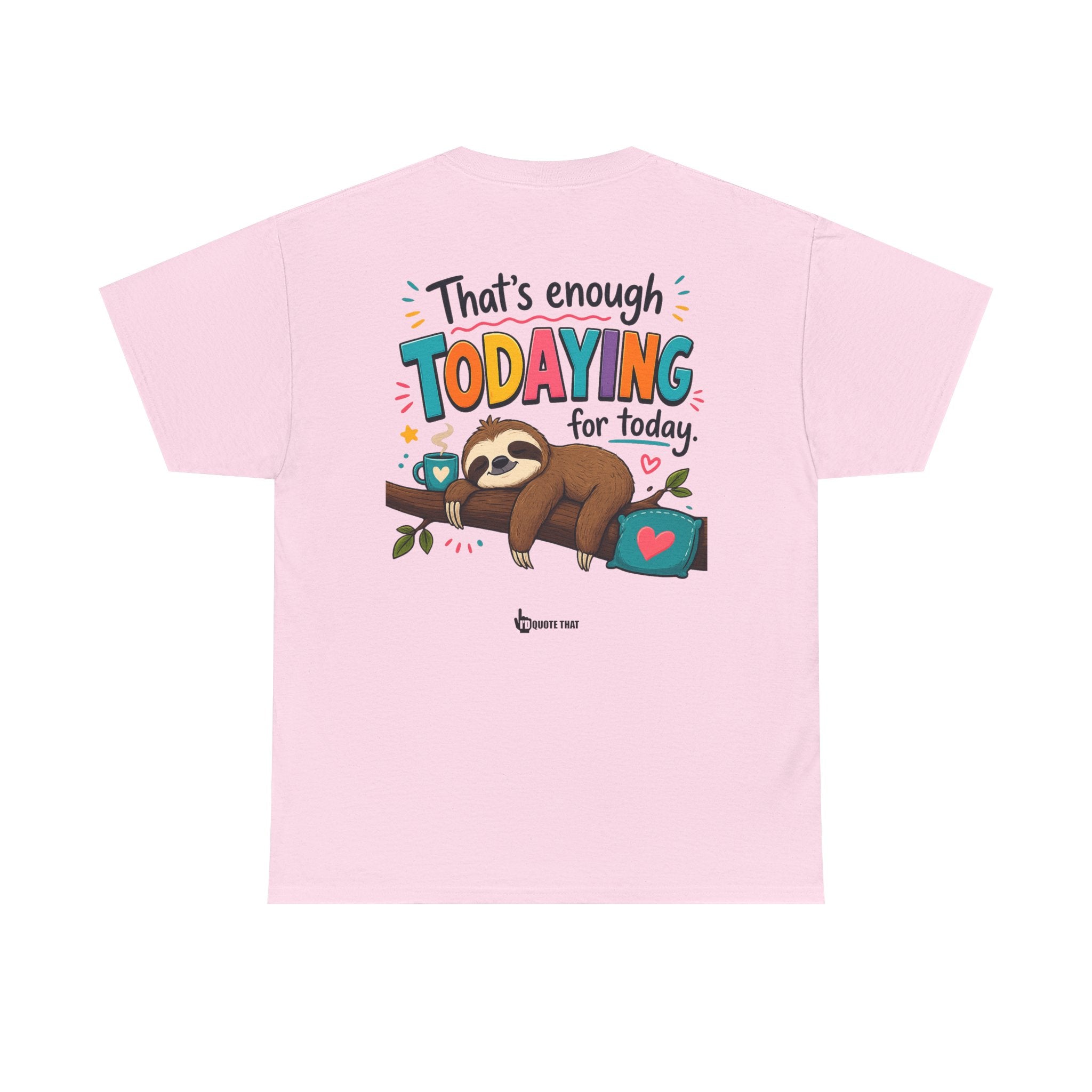 "That’s Enough Todaying for Today" T‑Shirt – The Ultimate Done‑With‑It‑All Statement Tee for Immediate Relaxation Mode