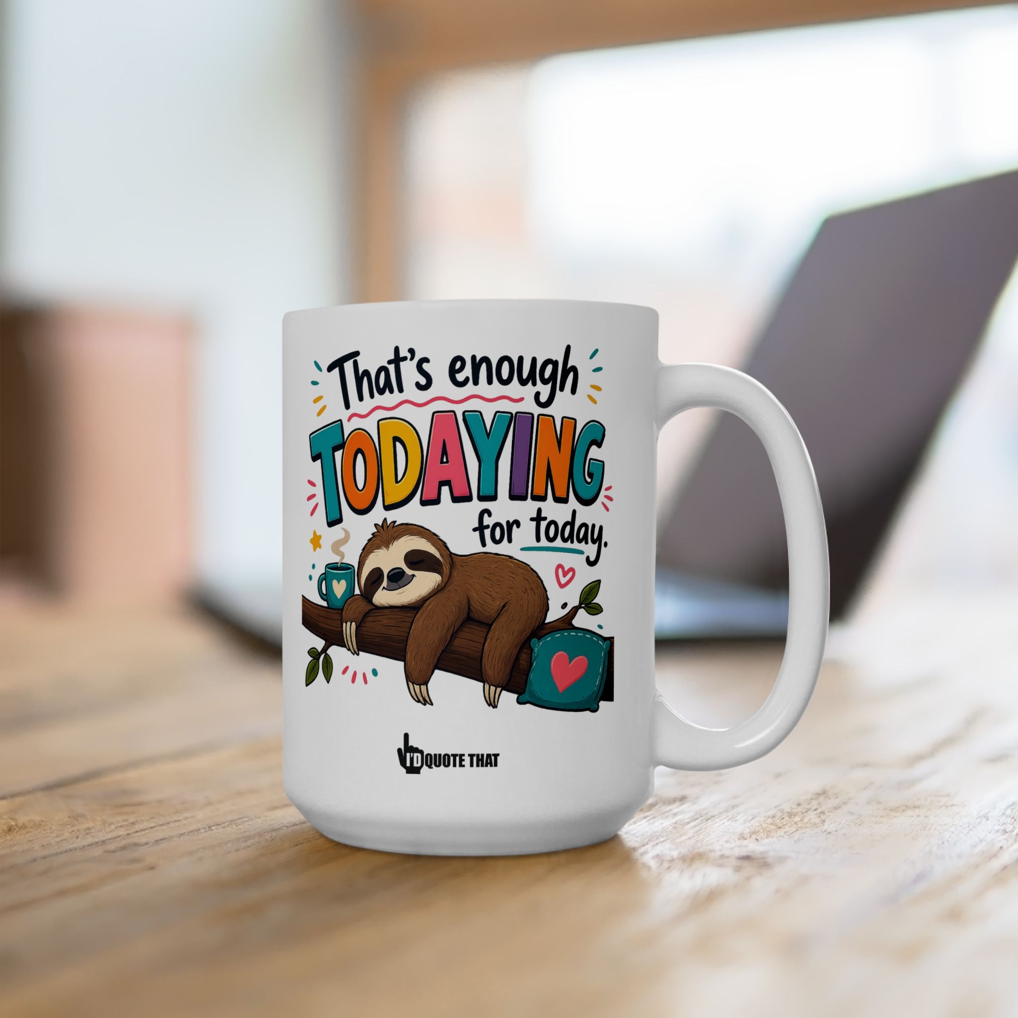 “That’s Enough Todaying for Today” – Funny Relatable Coffee Mug – Sarcastic Self-Care Quote Gift for Exhausted Adults Who Need a Break