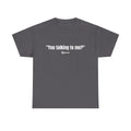 "You Talking to Me?" White Print. Retro Streetwear Statement Tee | Unisex Bold Graphic Shirt, Witty Conversational Apparel