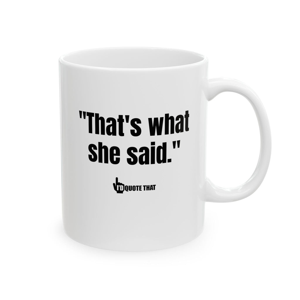 "That’s What She Said" Coffee Mug – The Innuendo Punchline That Fuels Hilarious Coffee Breaks