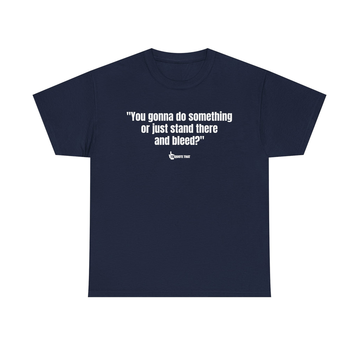 “You gonna do something or just stand there and bleed?” Defiant Vintage Western Quote T-Shirt – Bold Retro Graphic Tee for Men & Women