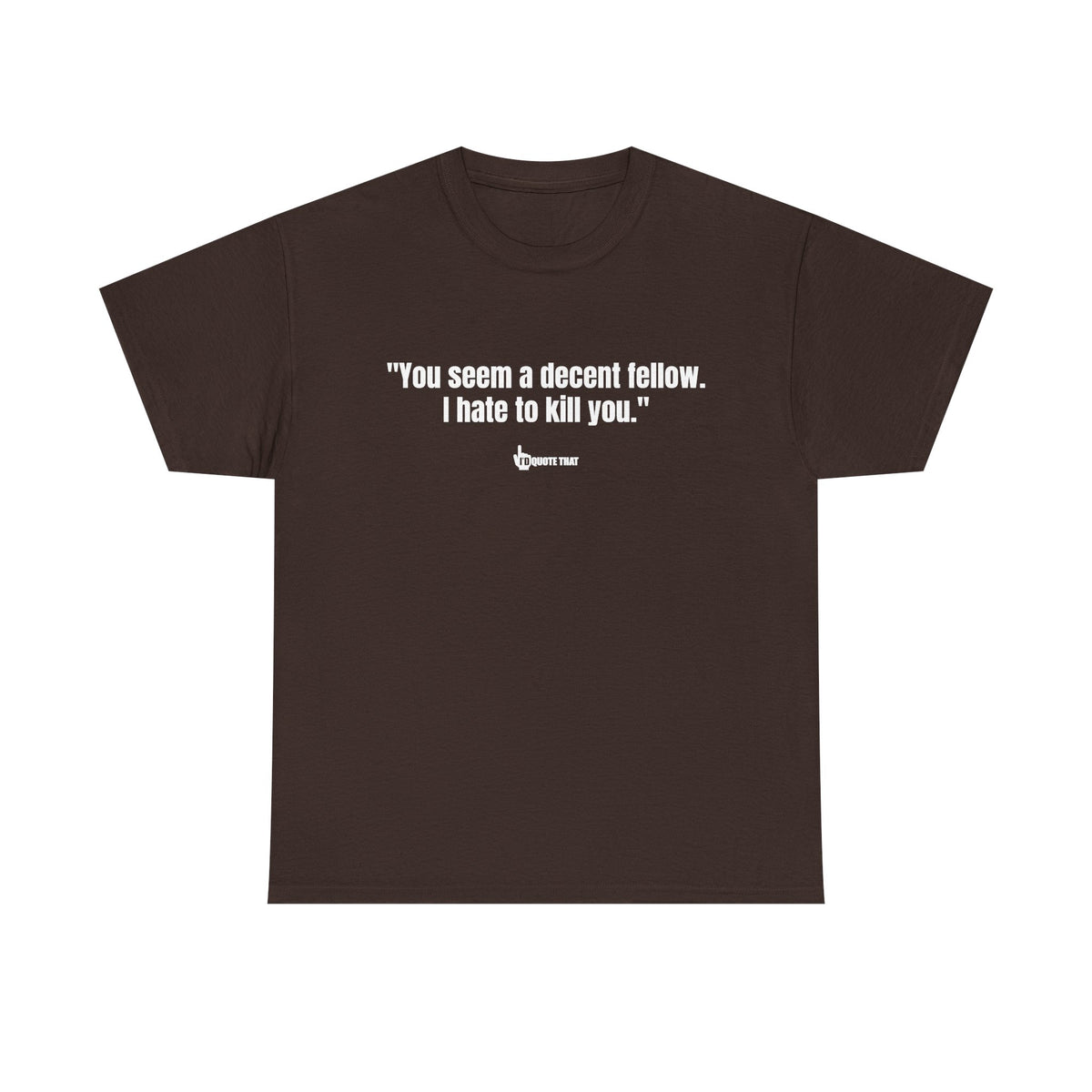 "You seem a decent fellow. I hate to kill you." Witty Cinematic Quote Graphic Tee – Humorous Dialogue Shirt for Film Buffs & Sarcasm Lovers