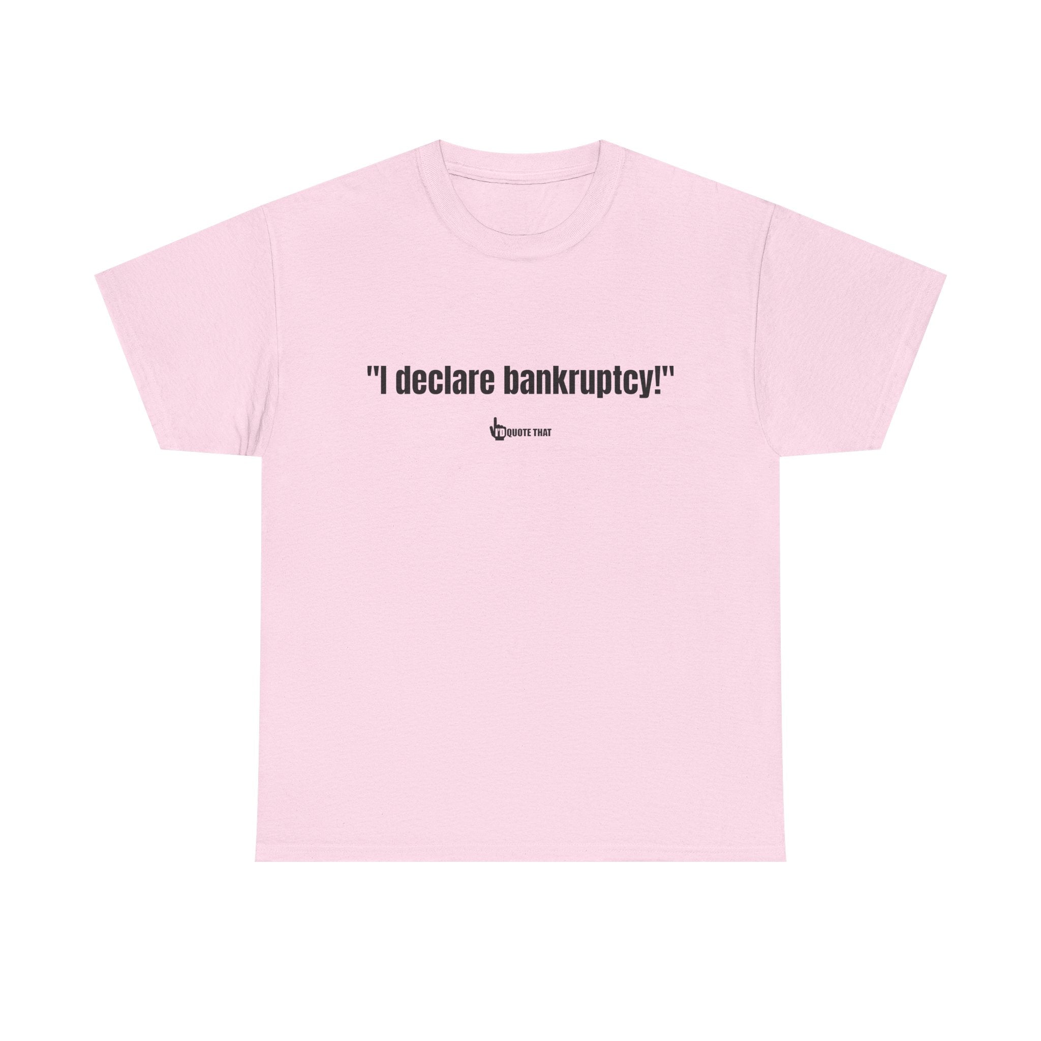 "I Declare Bankruptcy!" Hilarious Statement Tee – Bold Typography Humor Shirt for Sarcastic Work-Life Comedy Lovers