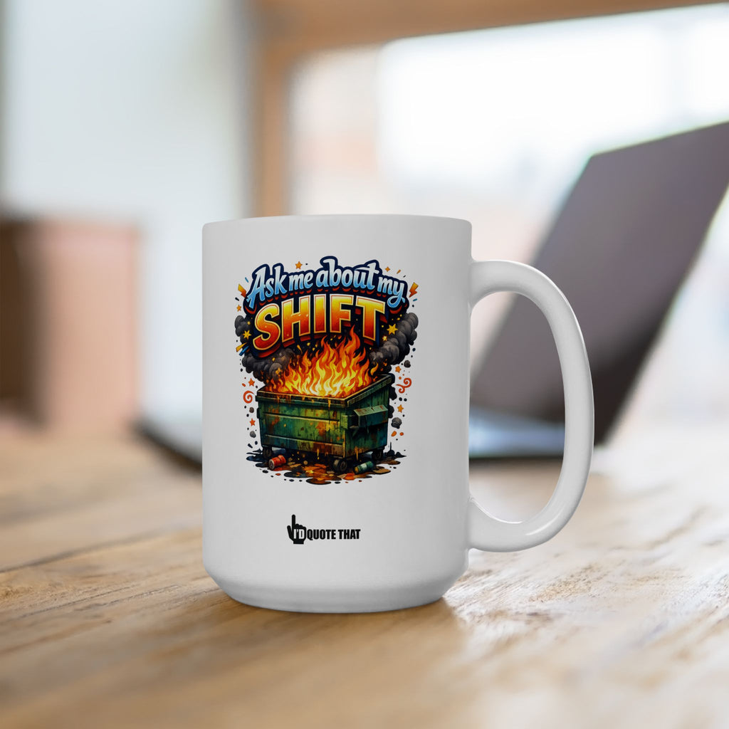 "Ask Me About My Shift" Sarcastic Dumpster Fire Mug – Hilarious Office Humor Gift for Burnt-Out Coworkers & Shift-Work Warriors