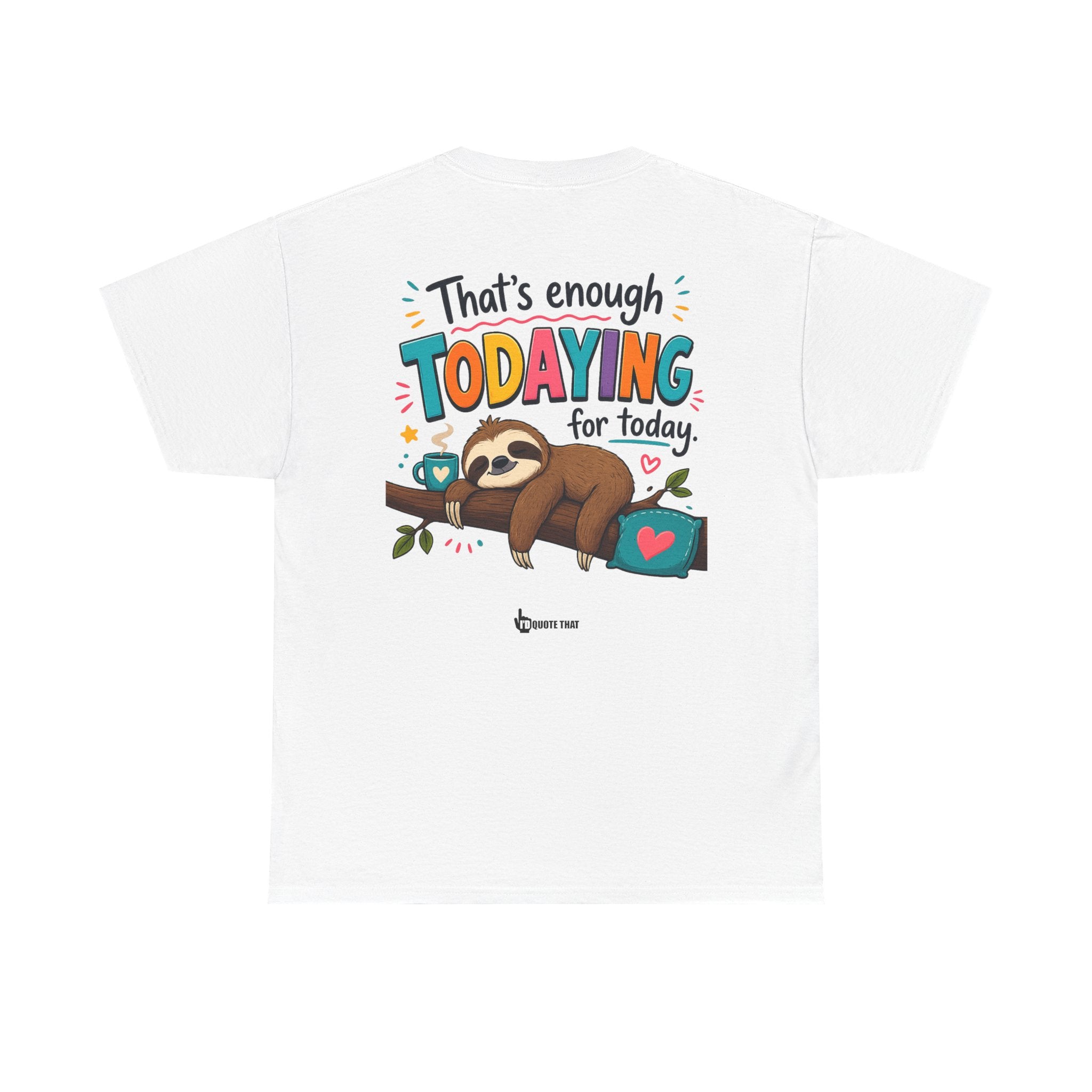 "That’s Enough Todaying for Today" T‑Shirt – The Ultimate Done‑With‑It‑All Statement Tee for Immediate Relaxation Mode