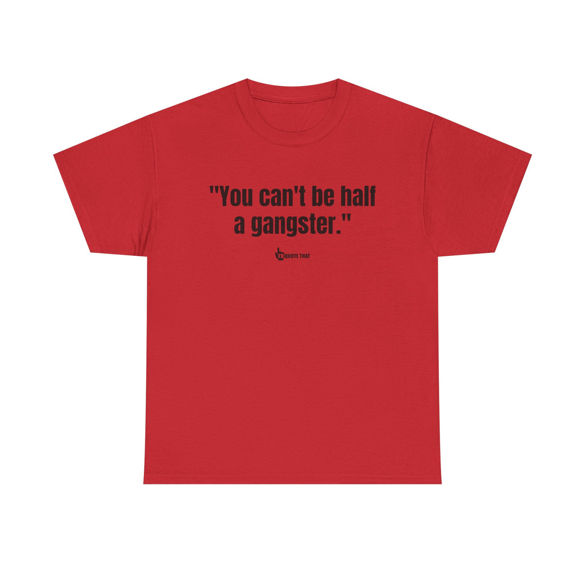 "You can't be half a gangster." Bold Quote Graphic Tee - Full Commitment Streetwear - No Half Measures Shirt