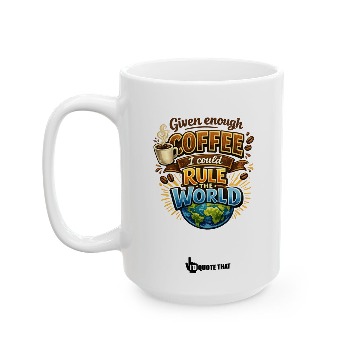 "Given enough coffee, I could rule the world." World Domination Coffee Mug – Witty Motivational Quote Gift for Ambitious Caffeine Lovers