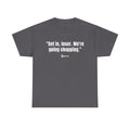 "Get in, Loser. We're Going Shopping." Sassy Bestie Shopping Trip T-Shirt – Hilarious Friend Group Outing Tee