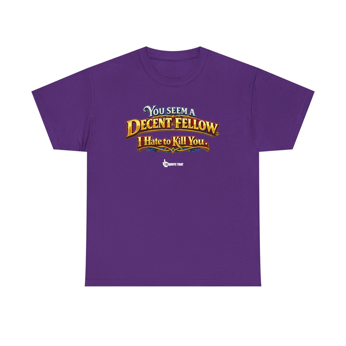 "You Seem a Decent Fellow. I Hate to Kill You." Witty Fantasy Quote Graphic Tee - Ironic Polite Humor Vintage Adventure Shirt