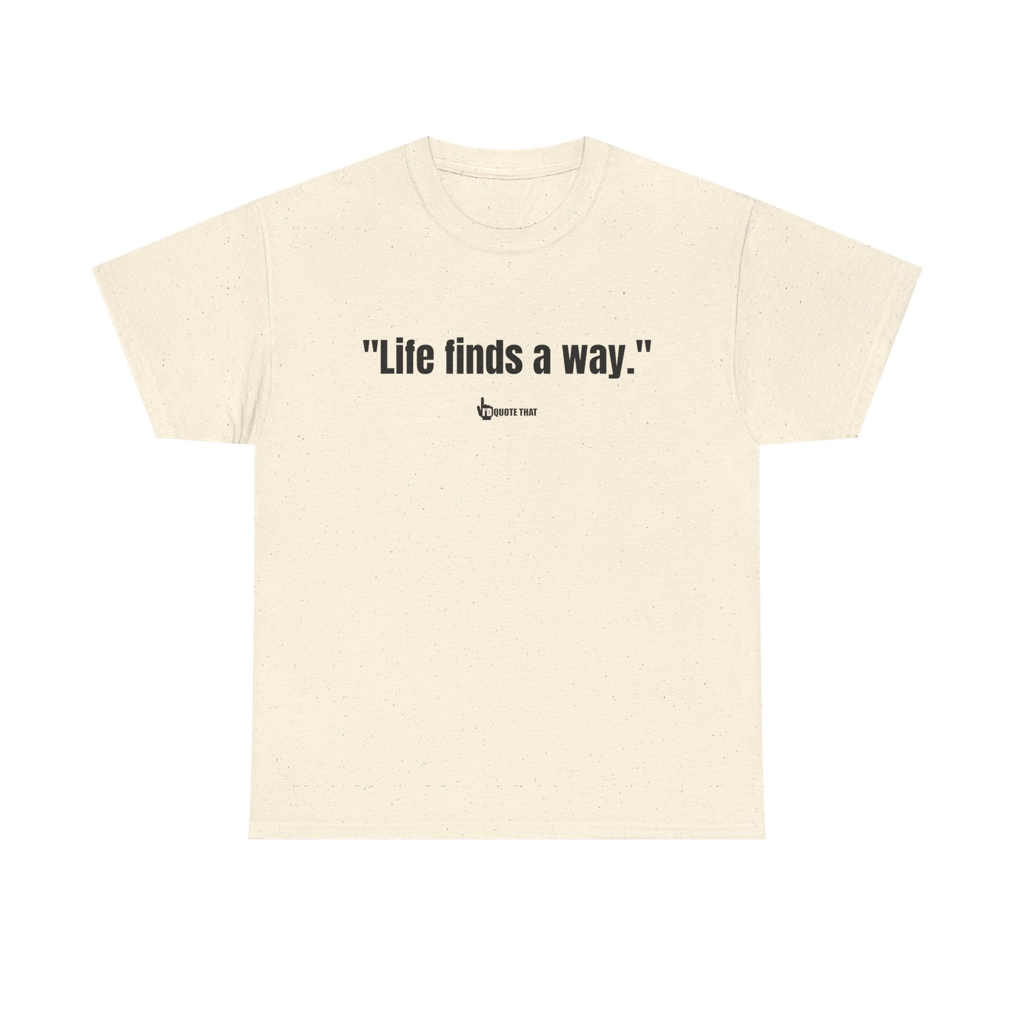 "Life Finds a Way" Inspirational Quote T-Shirt – Unstoppable Growth & Resilience Graphic Tee for Nature Lovers and Dreamers