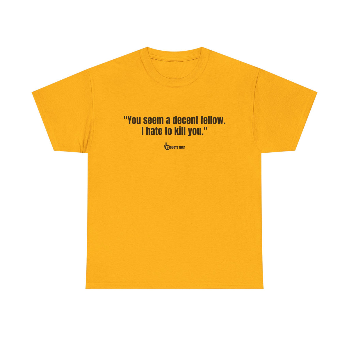 "You seem a decent fellow. I hate to kill you." Witty Cinematic Quote Graphic Tee – Humorous Dialogue Shirt for Film Buffs & Sarcasm Lovers