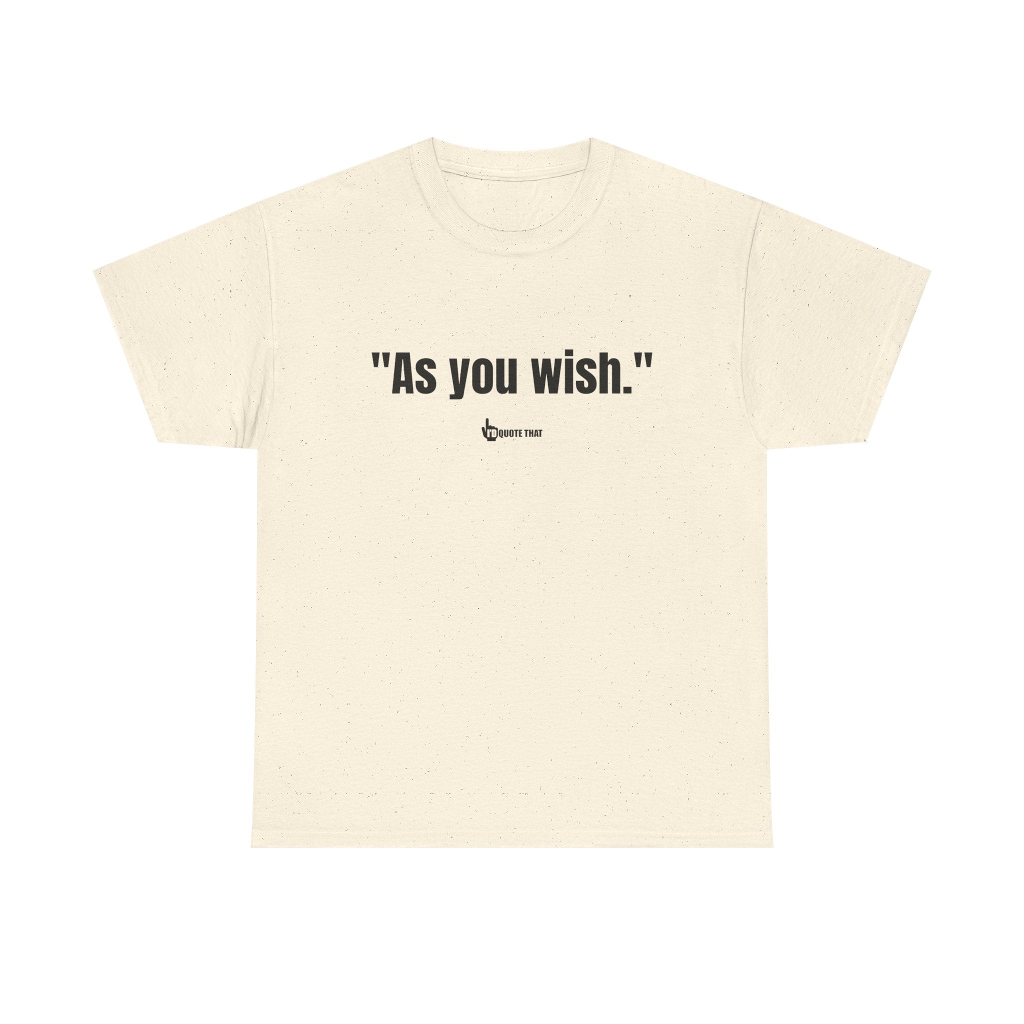 "As you wish." Whispered Promise of Devotion Shirt – Romantic Cult Classic Quote Apparel, Minimalist Typography Tee for Couples