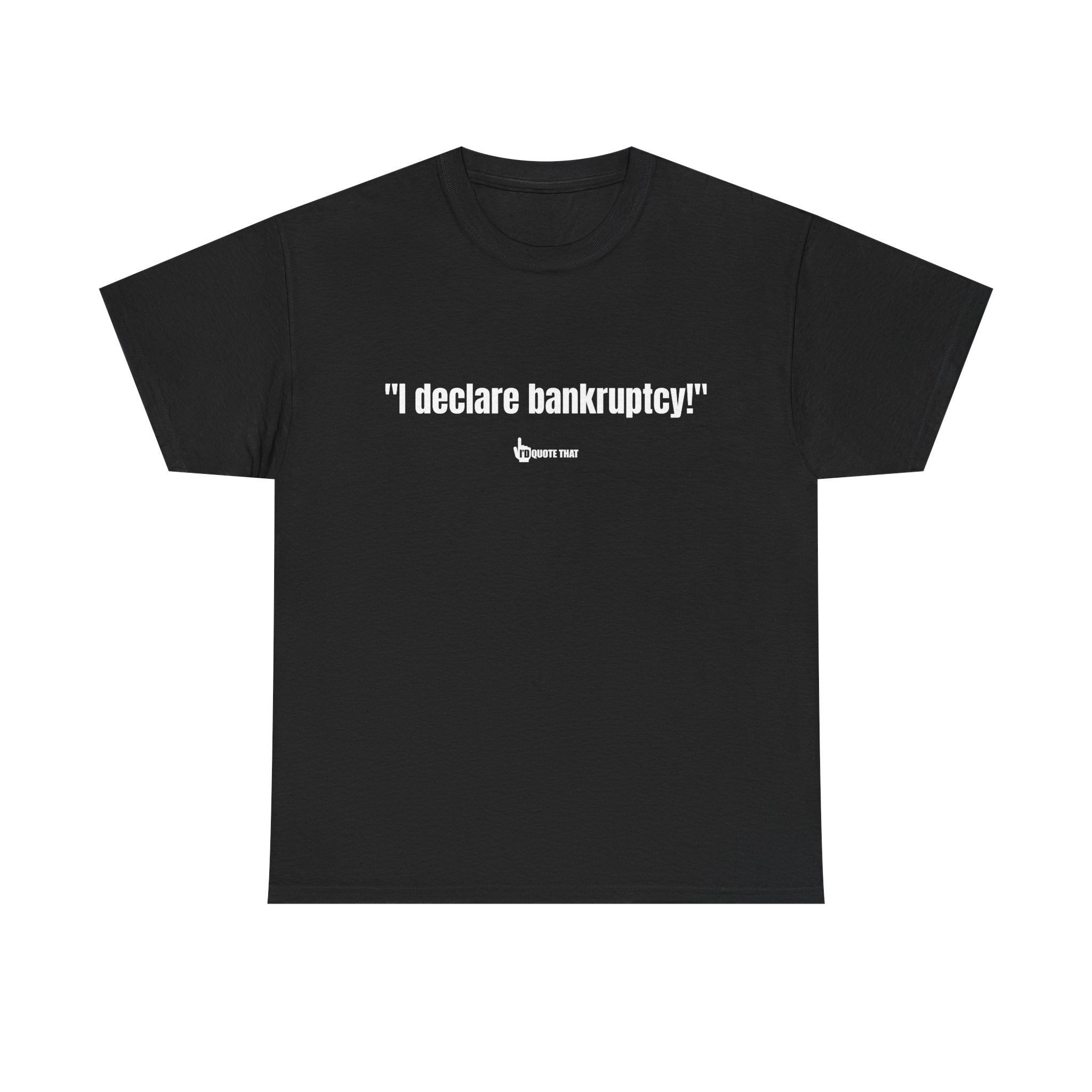"I Declare Bankruptcy!" Hilarious Statement Tee – Bold Typography Humor Shirt for Sarcastic Work-Life Comedy Lovers
