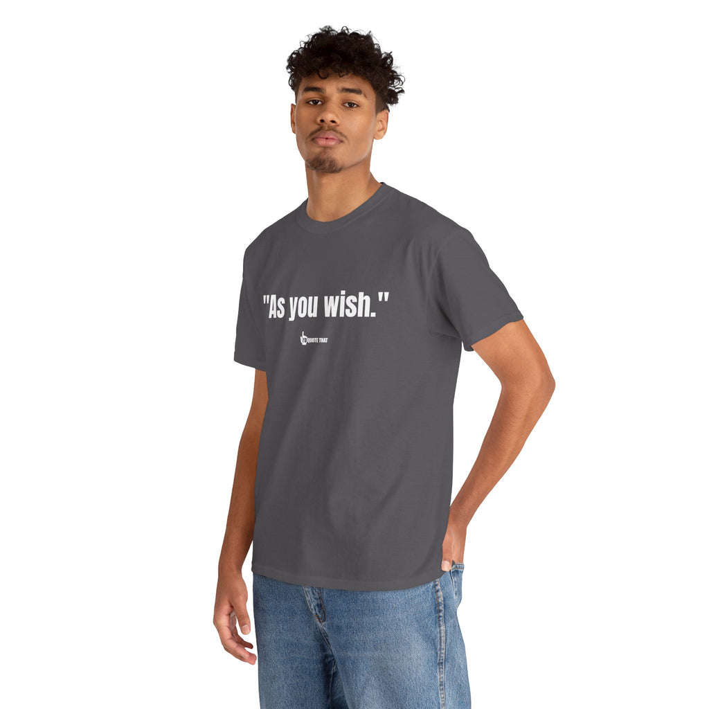 "As you wish." White Print. Whispered Promise of Devotion Shirt – Romantic Cult Classic Quote Apparel, Minimalist Typography Tee for Couples