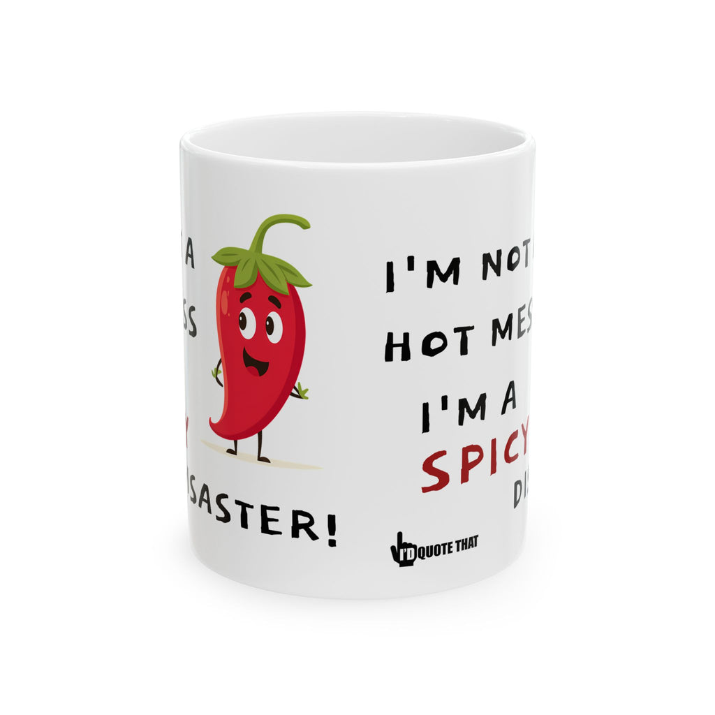 “I’m Not a Hot Mess, I’m a Spicy Disaster” Funny Coffee Mug – Sarcastic Quote Drinkware for Chaotic Good Mornings